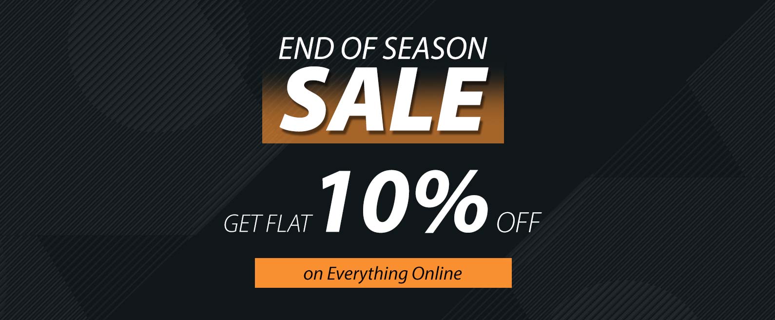 End Of Season Sale - Flat 10% OFF